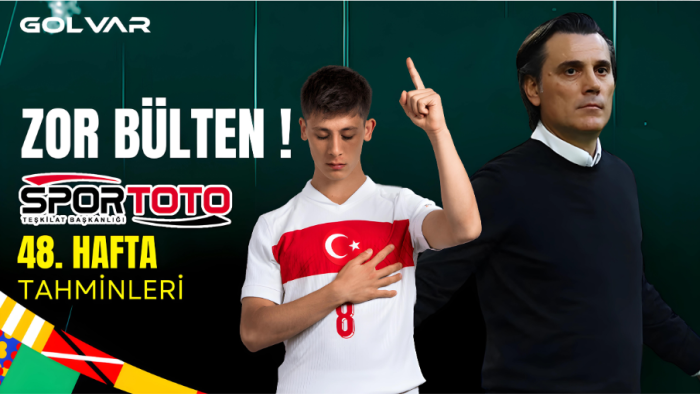 ZOR BÜLTEN! SPOR TOTO 48. HAFTA TAHMİNLERİ